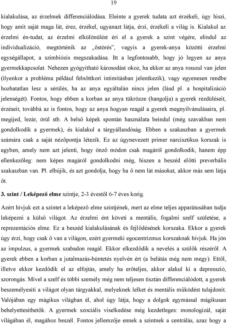 szimbiózis megszakadása. Itt a legfontosabb, hogy jó legyen az anya gyermekkapcsolat.