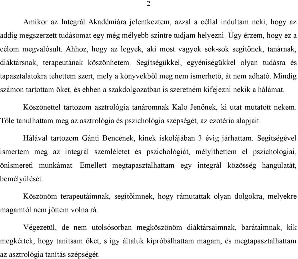 Segítségükkel, egyéniségükkel olyan tudásra és tapasztalatokra tehettem szert, mely a könyvekből meg nem ismerhető, át nem adható.