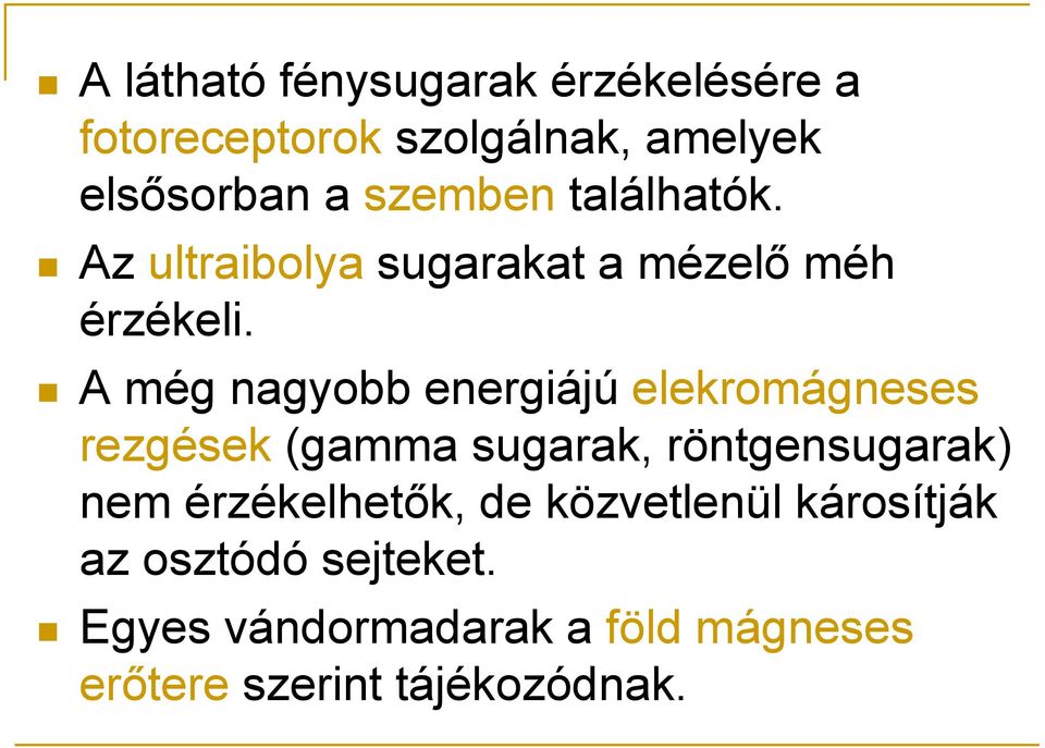 A még nagyobb energiájú elekromágneses rezgések (gamma sugarak, röntgensugarak) nem