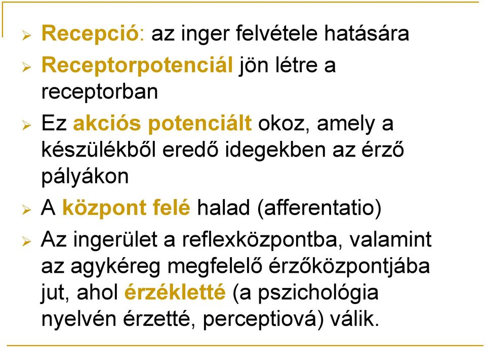 felé halad (afferentatio) Az ingerület a reflexközpontba, valamint az agykéreg