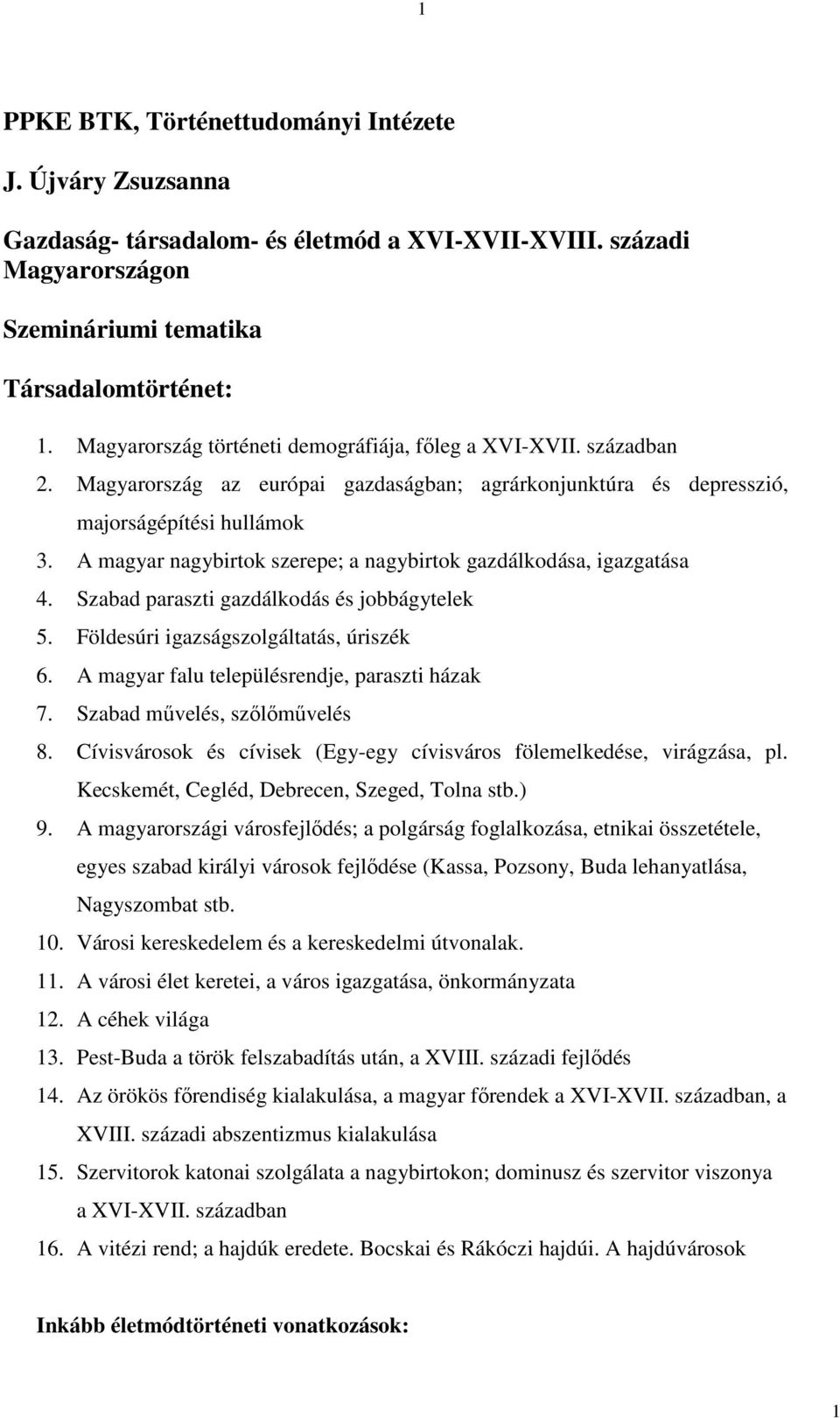 A magyar nagybirtok szerepe; a nagybirtok gazdálkodása, igazgatása 4. Szabad paraszti gazdálkodás és jobbágytelek 5. Földesúri igazságszolgáltatás, úriszék 6.