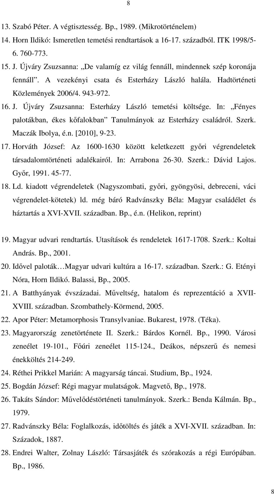 Újváry Zsuzsanna: Esterházy László temetési költsége. In: Fényes palotákban, ékes kőfalokban Tanulmányok az Esterházy családról. Szerk. Maczák Ibolya, é.n. [2010], 9-23. 17.