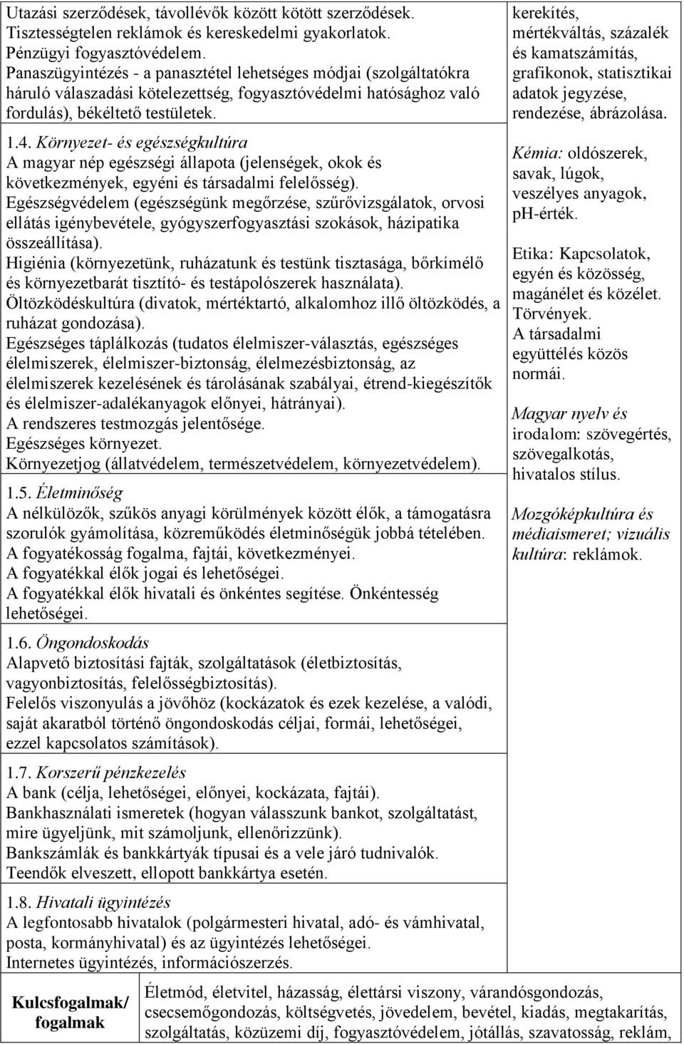 Környezet- és egészségkultúra A magyar nép egészségi állapota (jelenségek, okok és következmények, egyéni és társadalmi felelősség).