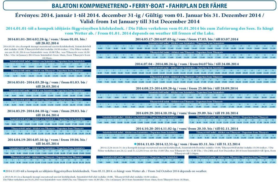 Es hängt vom Wetter ab. / From 01.01. 2014 depends on weather till frozen of the Lake. 2014.01.01-2014.02.28-ig / vom / from 01.01. bis / 2014.05.17-2014.07.03-ig / vom / from 17.05. bis / till 03.07.2014 till 28.