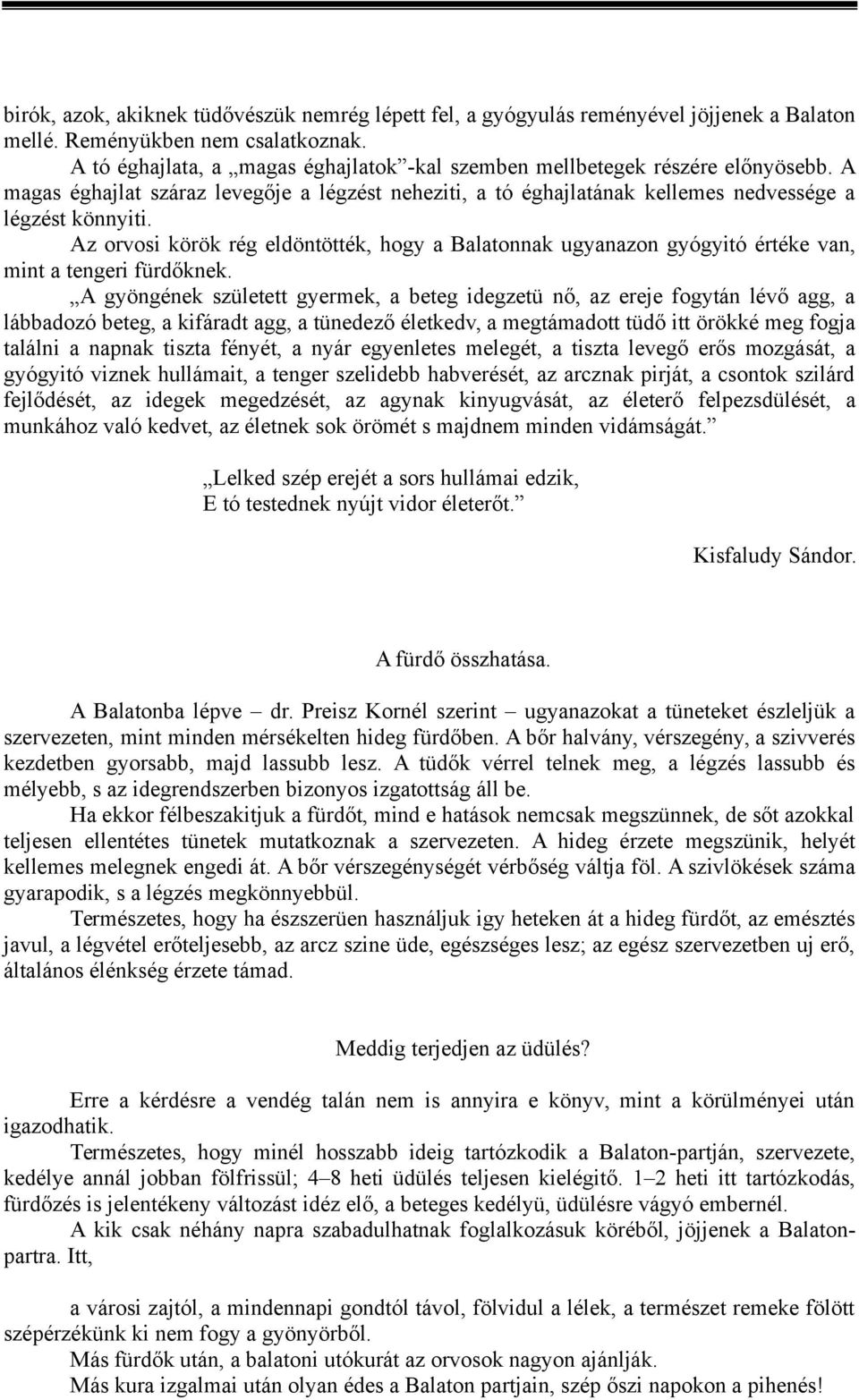 Az orvosi körök rég eldöntötték, hogy a Balatonnak ugyanazon gyógyitó értéke van, mint a tengeri fürdőknek.