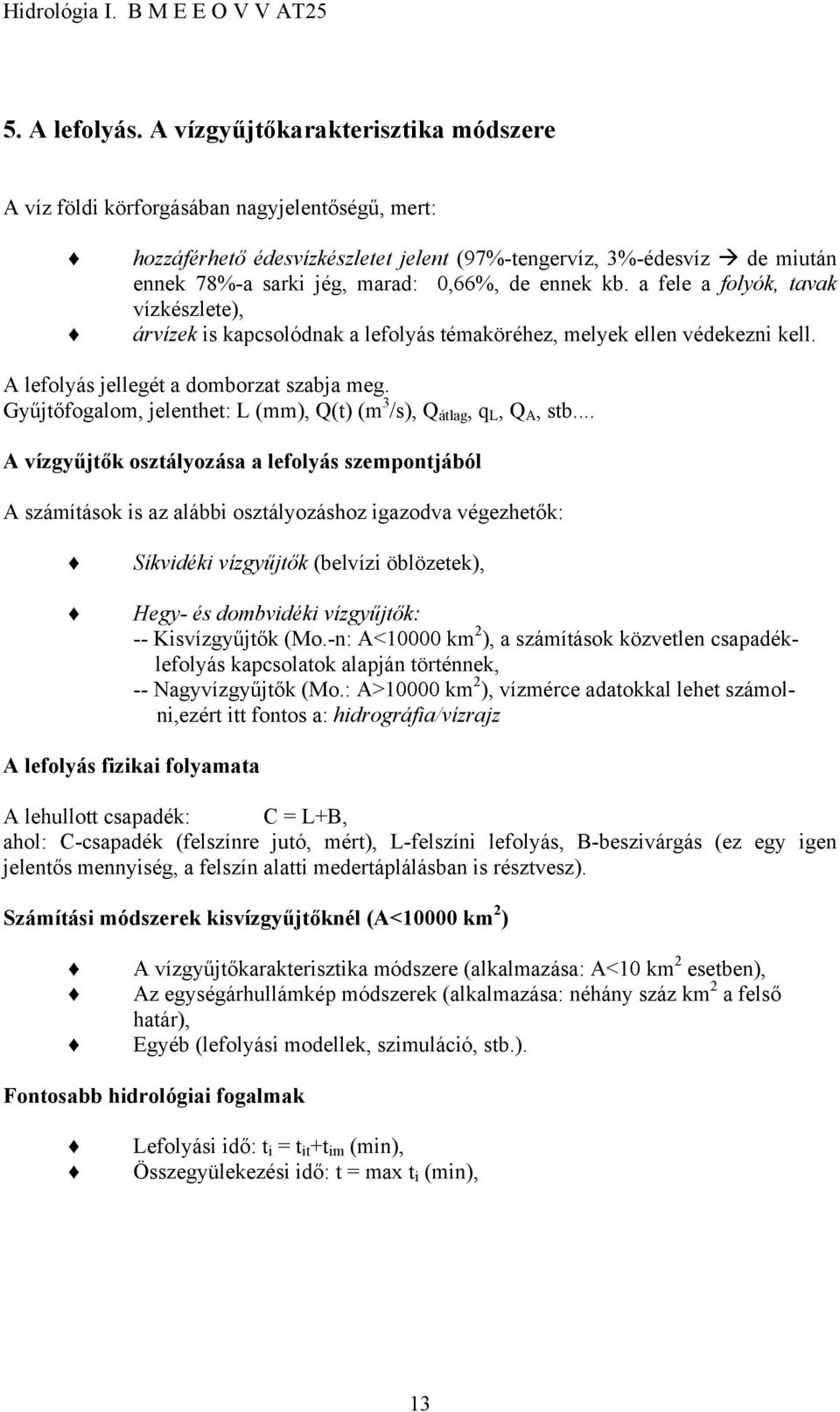 ennek kb. a fele a folyók, tavak vízkészlete), árvízek is kapcsolódnak a lefolyás témaköréhez, melyek ellen védekezni kell. A lefolyás jellegét a domborzat szabja meg.