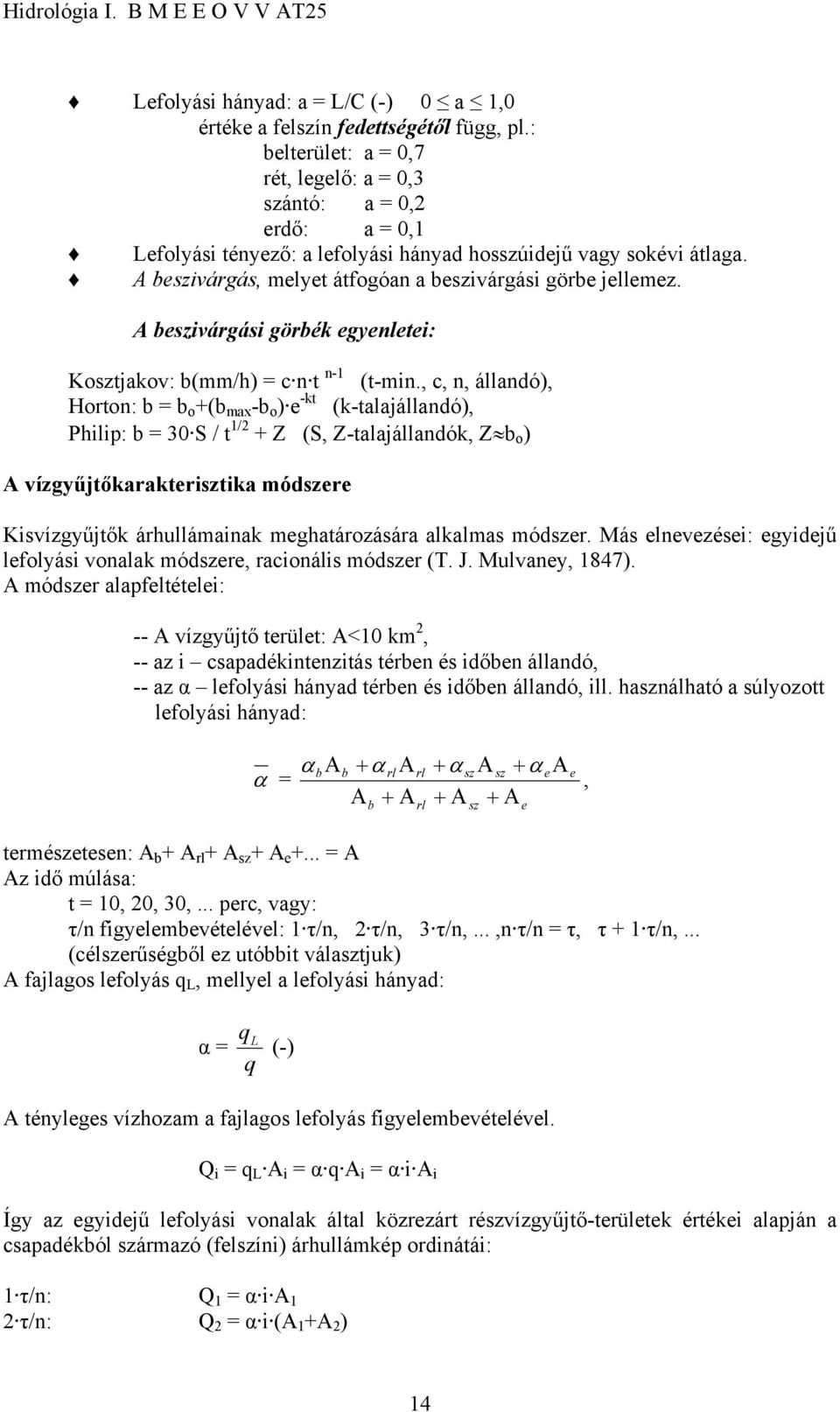 A beszivárgás, melyet átfogóan a beszivárgási görbe jellemez. A beszivárgási görbék egyenletei: Kosztjakov: b(mm/h) = c n t n-1 (t-min.