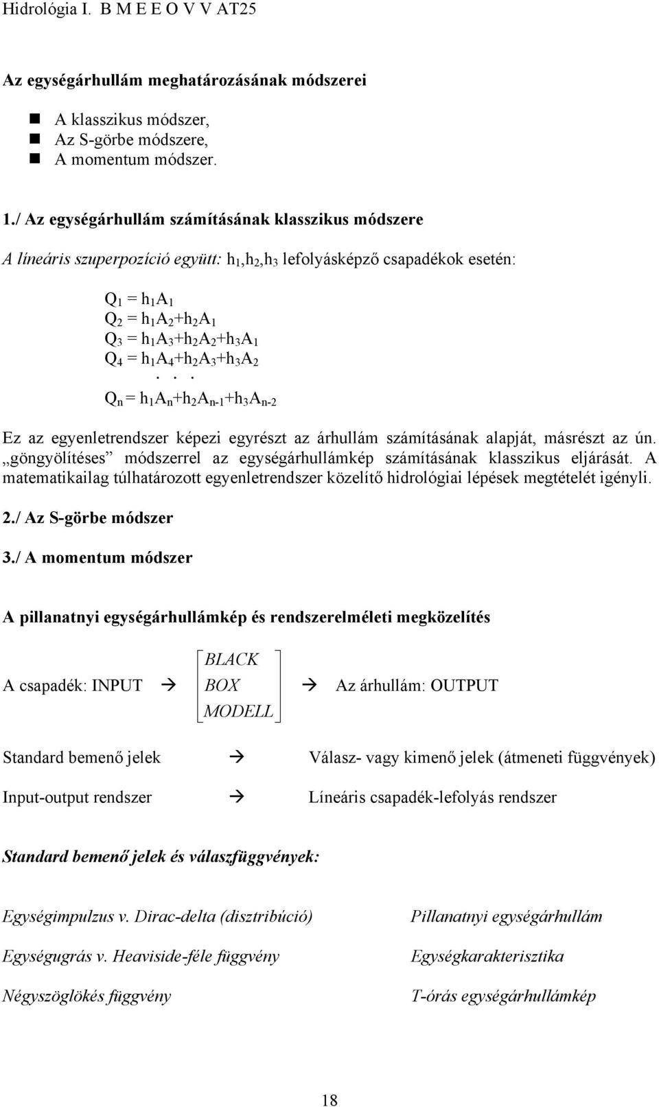 Q 4 = h 1 A 4 +h 2 A 3 +h 3 A 2 Q n = h 1 A n +h 2 A n-1 +h 3 A n-2 Ez az egyenletrendszer képezi egyrészt az árhullám számításának alapját, másrészt az ún.