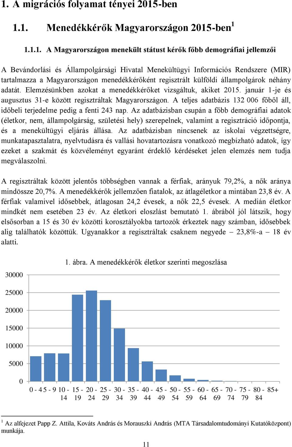 január 1-je és augusztus 31-e között regisztráltak Magyarországon. A teljes adatbázis 132 006 főből áll, időbeli terjedelme pedig a fenti 243 nap.