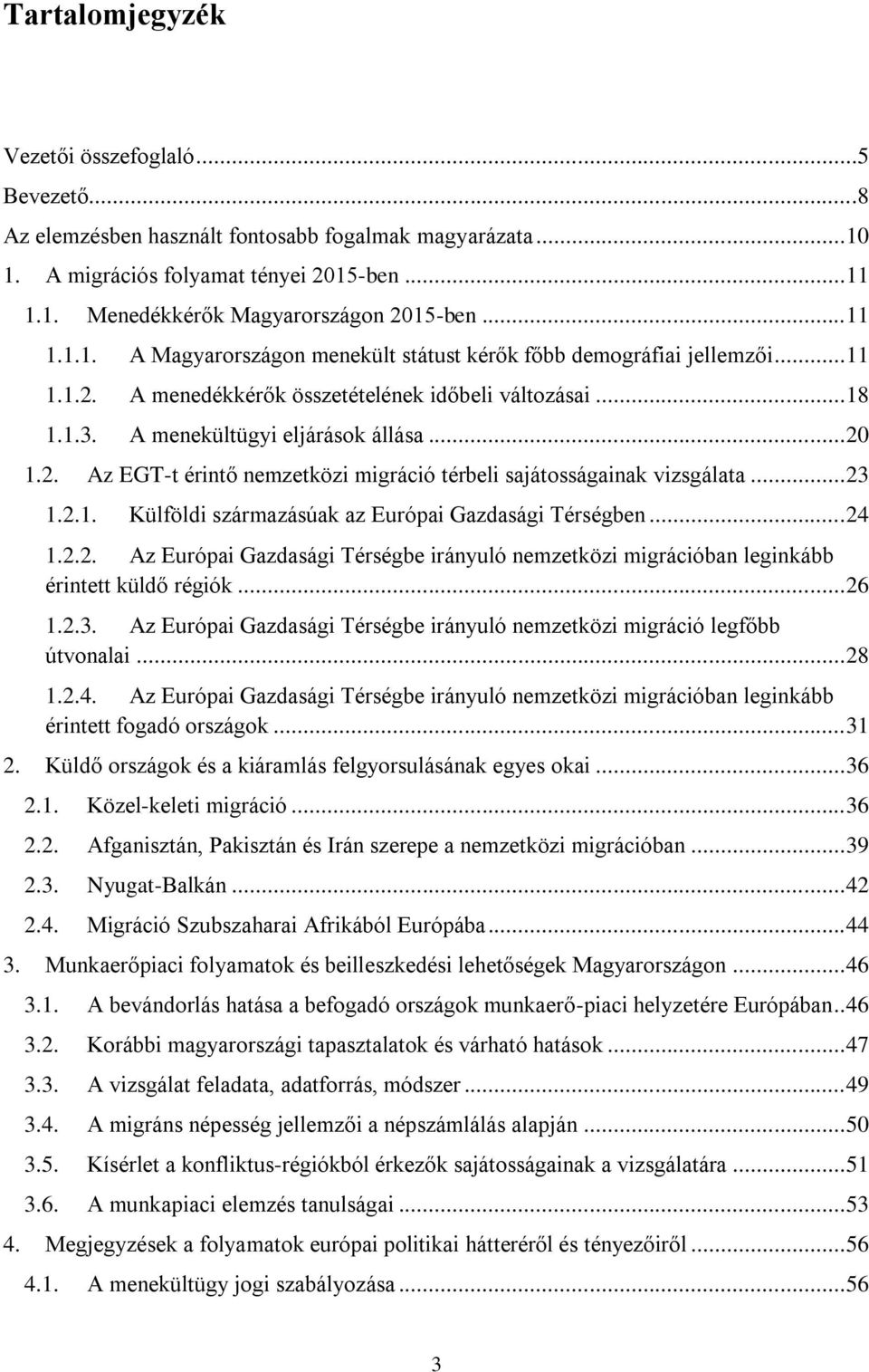 .. 23 1.2.1. Külföldi származásúak az Európai Gazdasági Térségben... 24 1.2.2. Az Európai Gazdasági Térségbe irányuló nemzetközi migrációban leginkább érintett küldő régiók... 26 1.2.3. Az Európai Gazdasági Térségbe irányuló nemzetközi migráció legfőbb útvonalai.