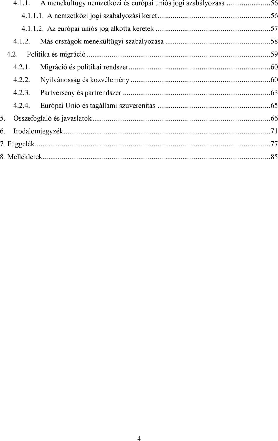 .. 60 4.2.2. Nyilvánosság és közvélemény... 60 4.2.3. Pártverseny és pártrendszer... 63 4.2.4. Európai Unió és tagállami szuverenitás.