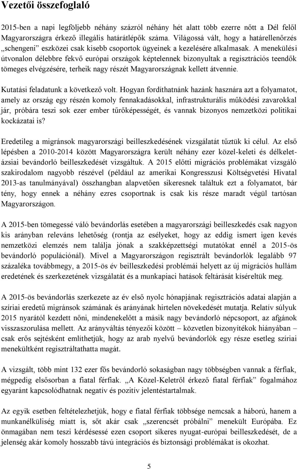 A menekülési útvonalon délebbre fekvő európai országok képtelennek bizonyultak a regisztrációs teendők tömeges elvégzésére, terheik nagy részét Magyarországnak kellett átvennie.