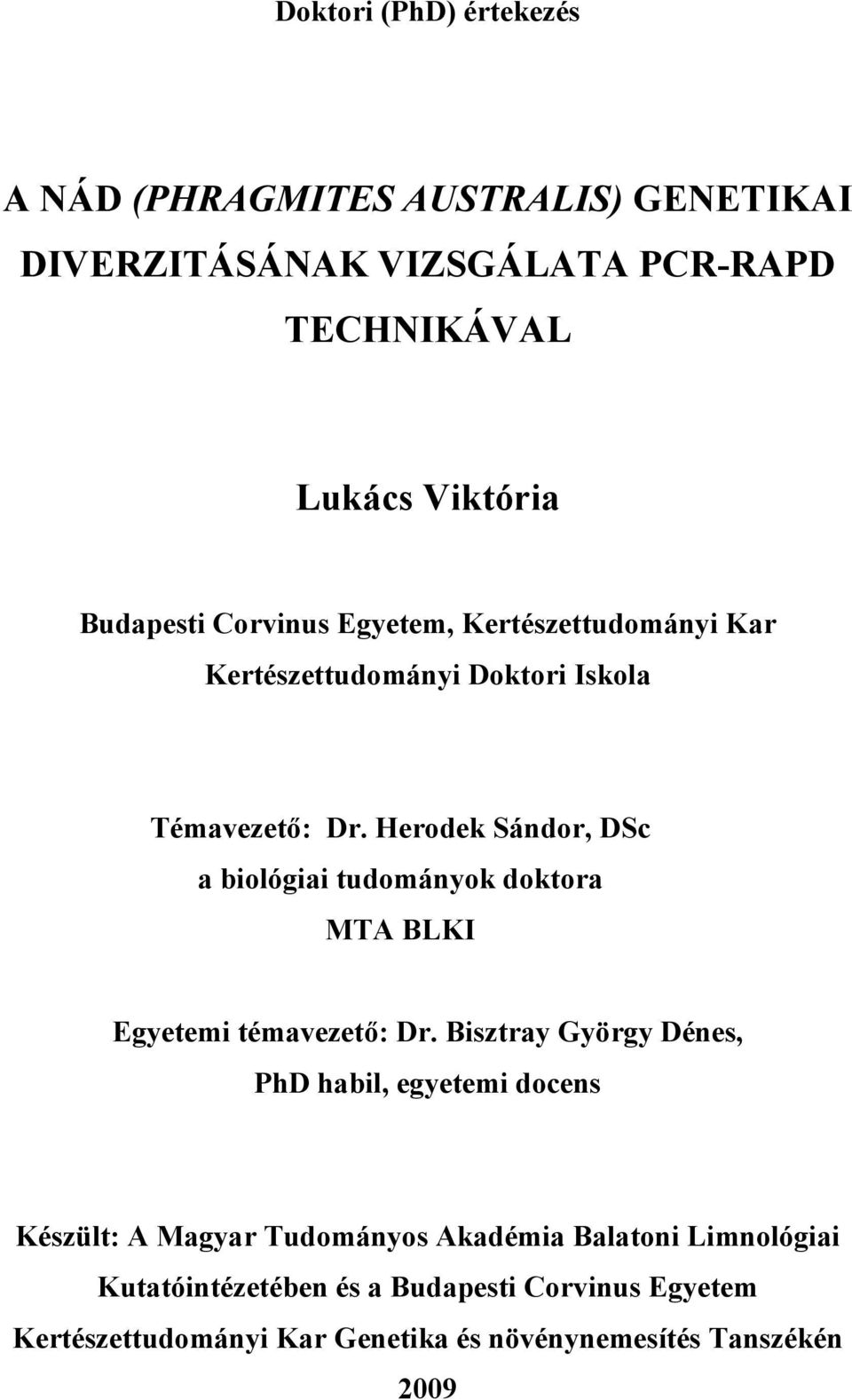 Herodek Sándor, DSc a biológiai tudományok doktora MTA BLKI Egyetemi témavezető: Dr.