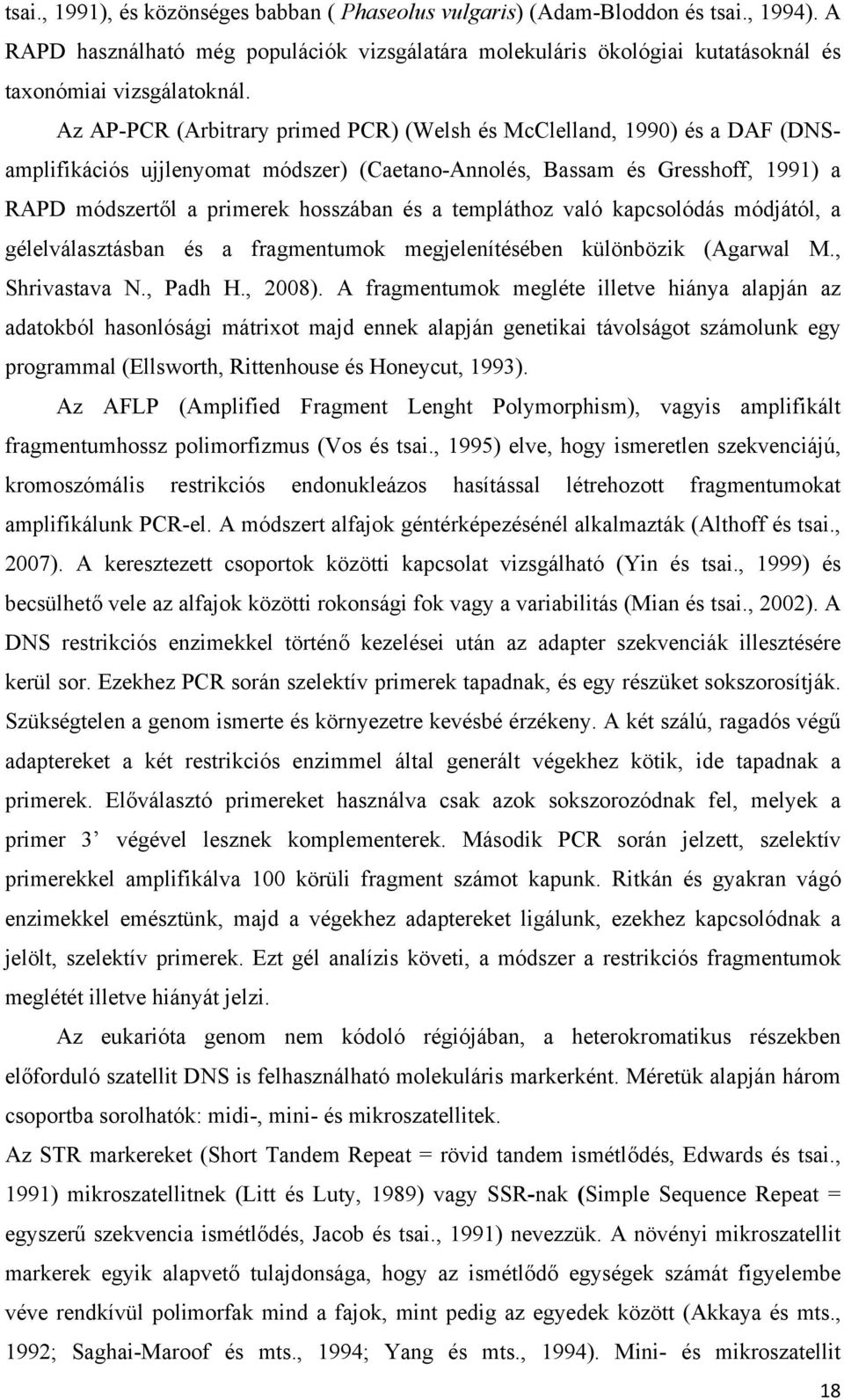 templáthoz való kapcsolódás módjától, a gélelválasztásban és a fragmentumok megjelenítésében különbözik (Agarwal M., Shrivastava N., Padh H., 008).