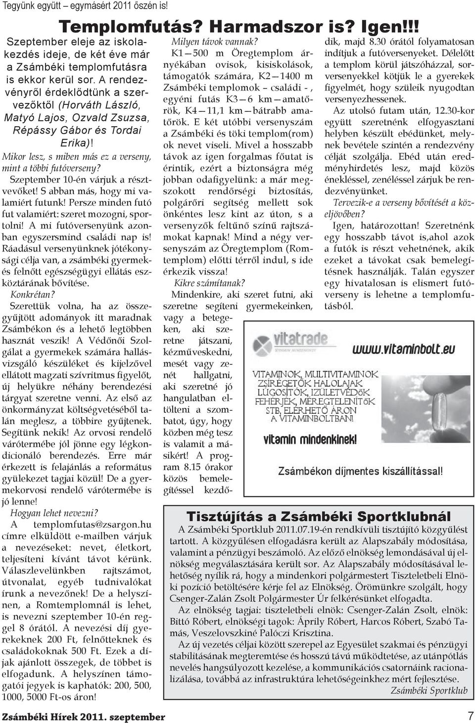 Szeptember 10-én várjuk a résztvevőket! S abban más, hogy mi valamiért futunk! Persze minden futó fut valamiért: szeret mozogni, sportolni! A mi futóversenyünk azonban egyszersmind családi nap is!