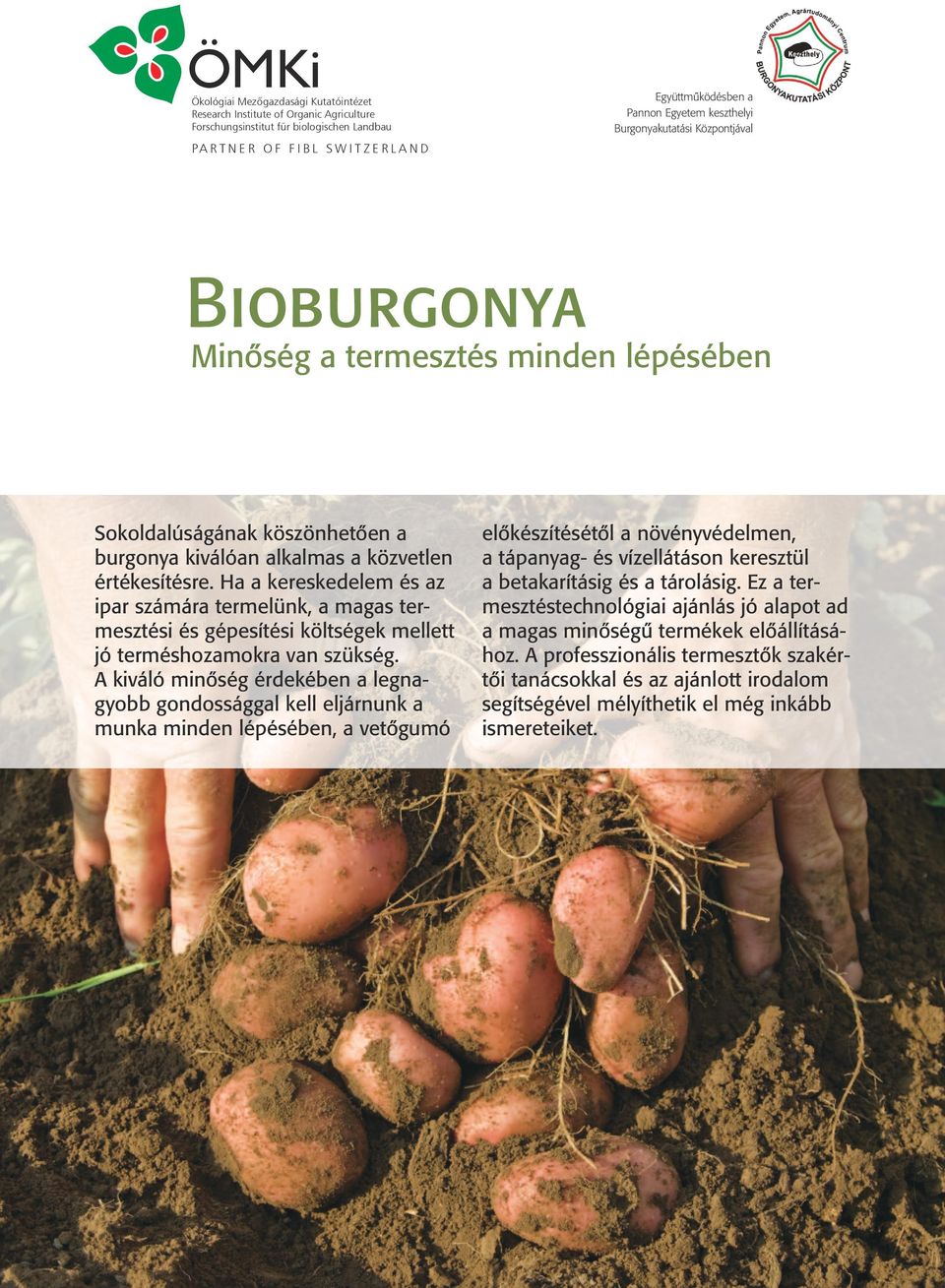 SWITZERLAND Minőség a termesztés minden lépésében Sokoldalúságának köszönhetően a burgonya kiválóan alkalmas a közvetlen értékesítésre.