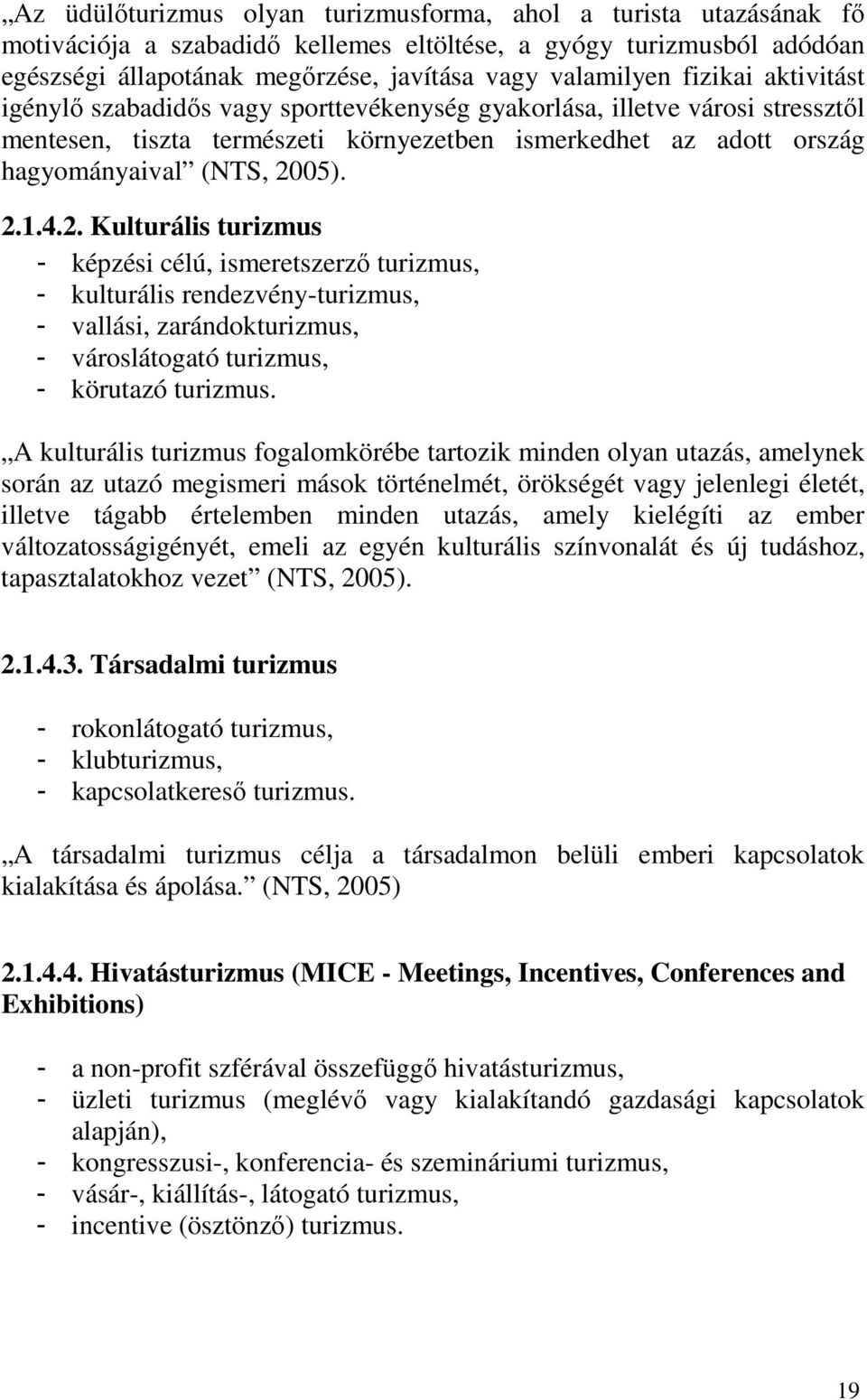 4.2. Kulturális turizmus - képzési célú, ismeretszerző turizmus, - kulturális rendezvény-turizmus, - vallási, zarándokturizmus, - városlátogató turizmus, - körutazó turizmus.