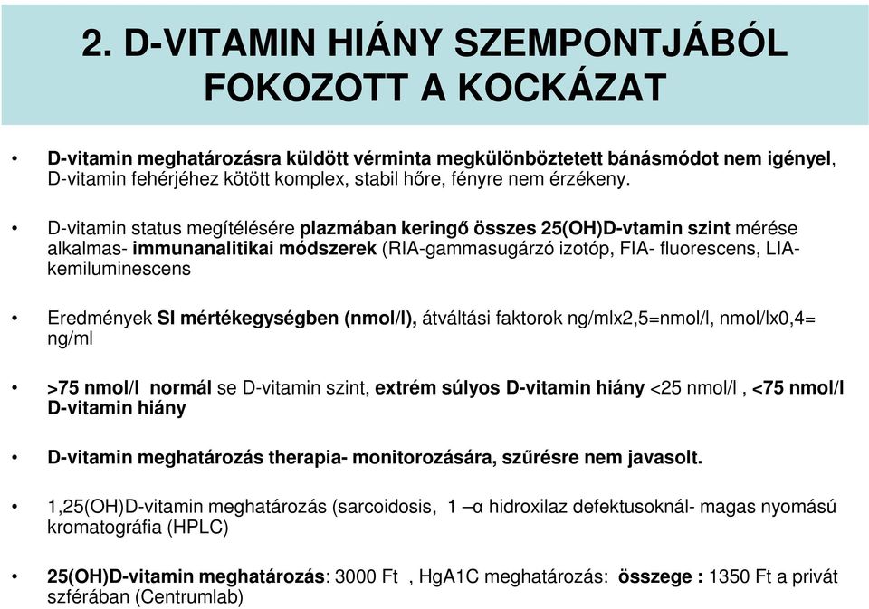 D-vitamin status megítélésére plazmában keringő összes 25(OH)D-vtamin szint mérése alkalmas- immunanalitikai módszerek (RIA-gammasugárzó izotóp, FIA- fluorescens, LIAkemiluminescens Eredmények SI