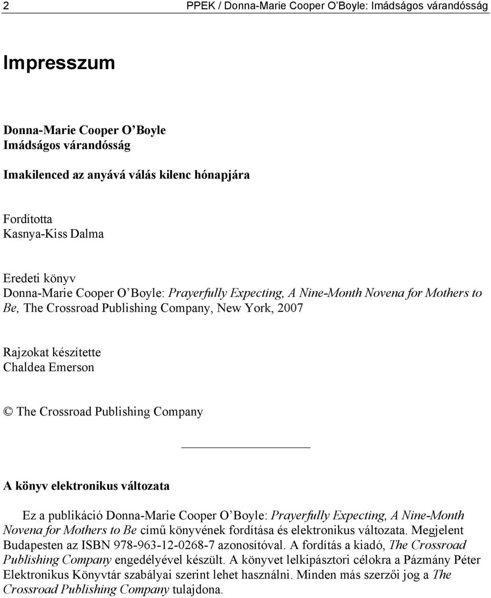 Crossroad Publishing Company A könyv elektronikus változata Ez a publikáció Donna-Marie Cooper O Boyle: Prayerfully Expecting, A Nine-Month Novena for Mothers to Be című könyvének fordítása és