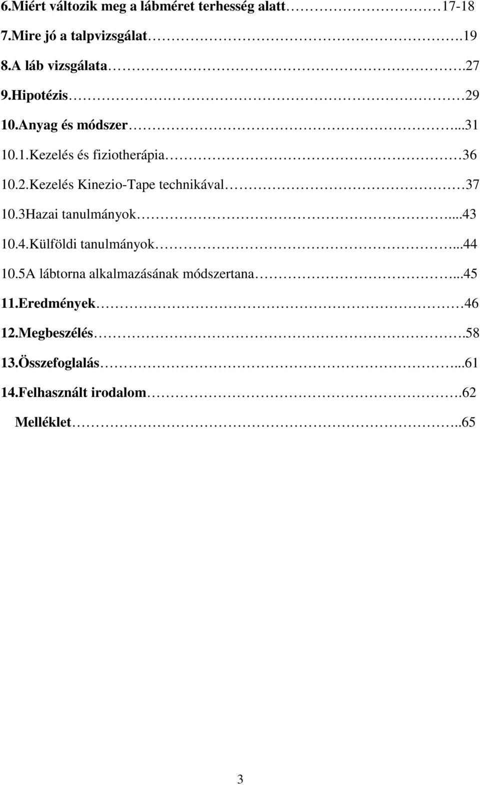 3Hazai tanulmányok...43 10.4.Külföldi tanulmányok...44 10.5A lábtorna alkalmazásának módszertana...45 11.