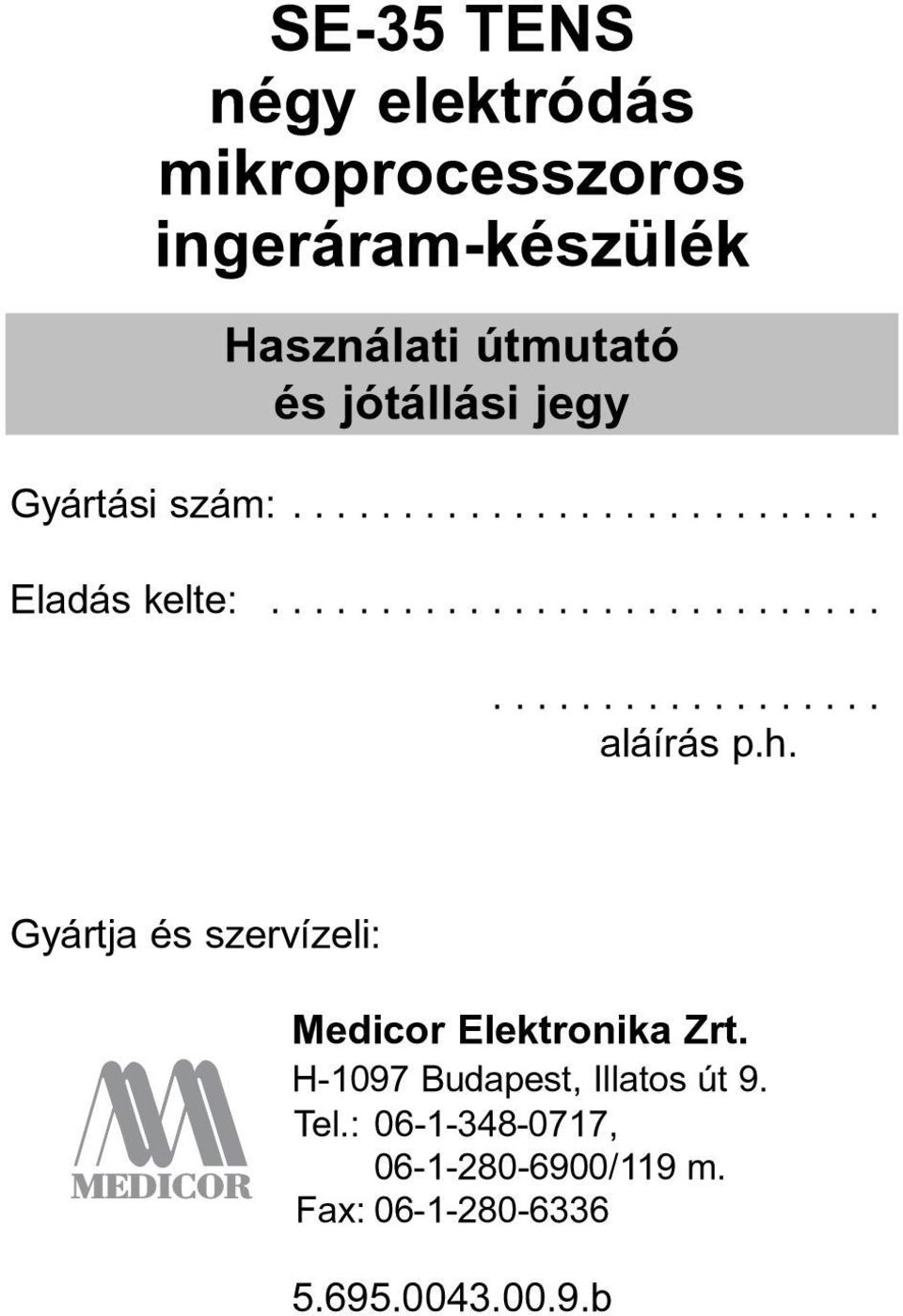 h. Gyártja és szervízeli: Medicor Elektronika Zrt. H-1097 Budapest, Illatos út 9. Tel.