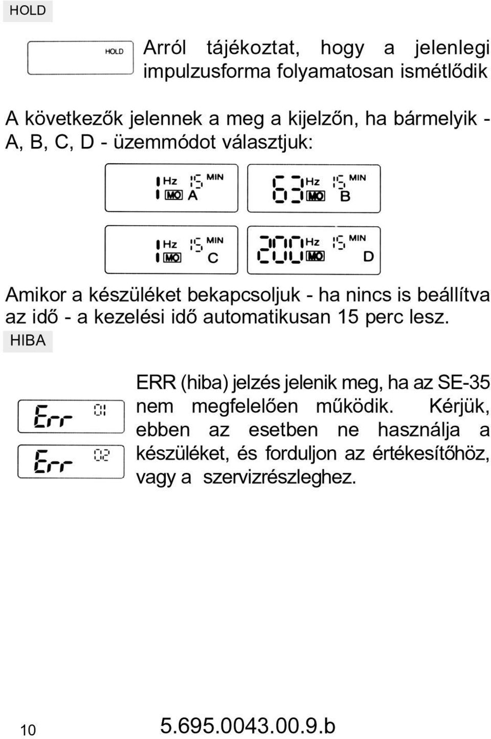 beállítva az idõ - a kezelési idõ automatikusan 15 perc lesz.