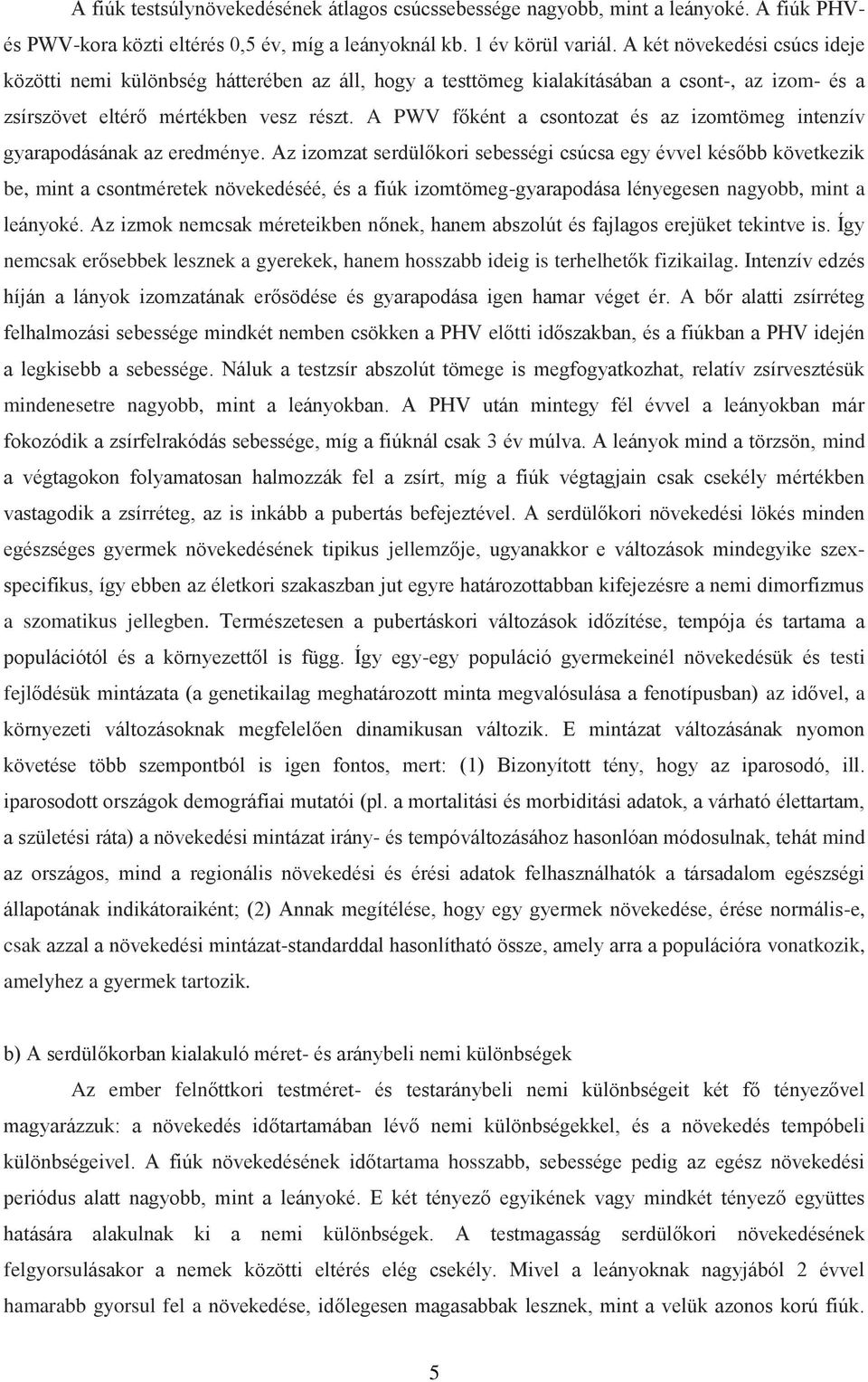 A PWV főként a csontozat és az izomtömeg intenzív gyarapodásának az eredménye.