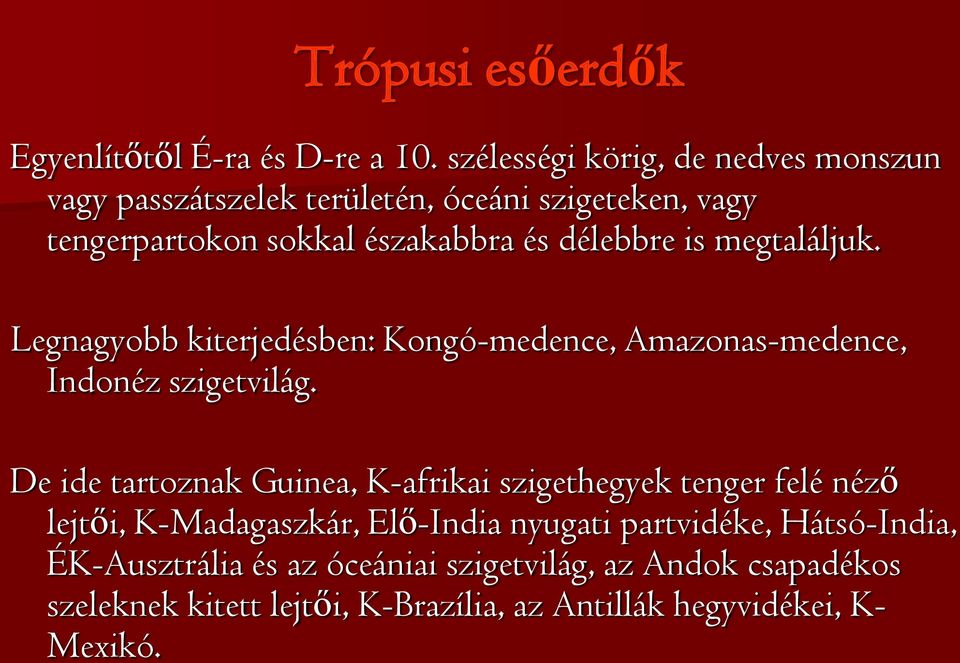 is megtaláljuk. Legnagyobb kiterjedésben: Kongó-medence, Amazonas-medence, Indonéz szigetvilág.