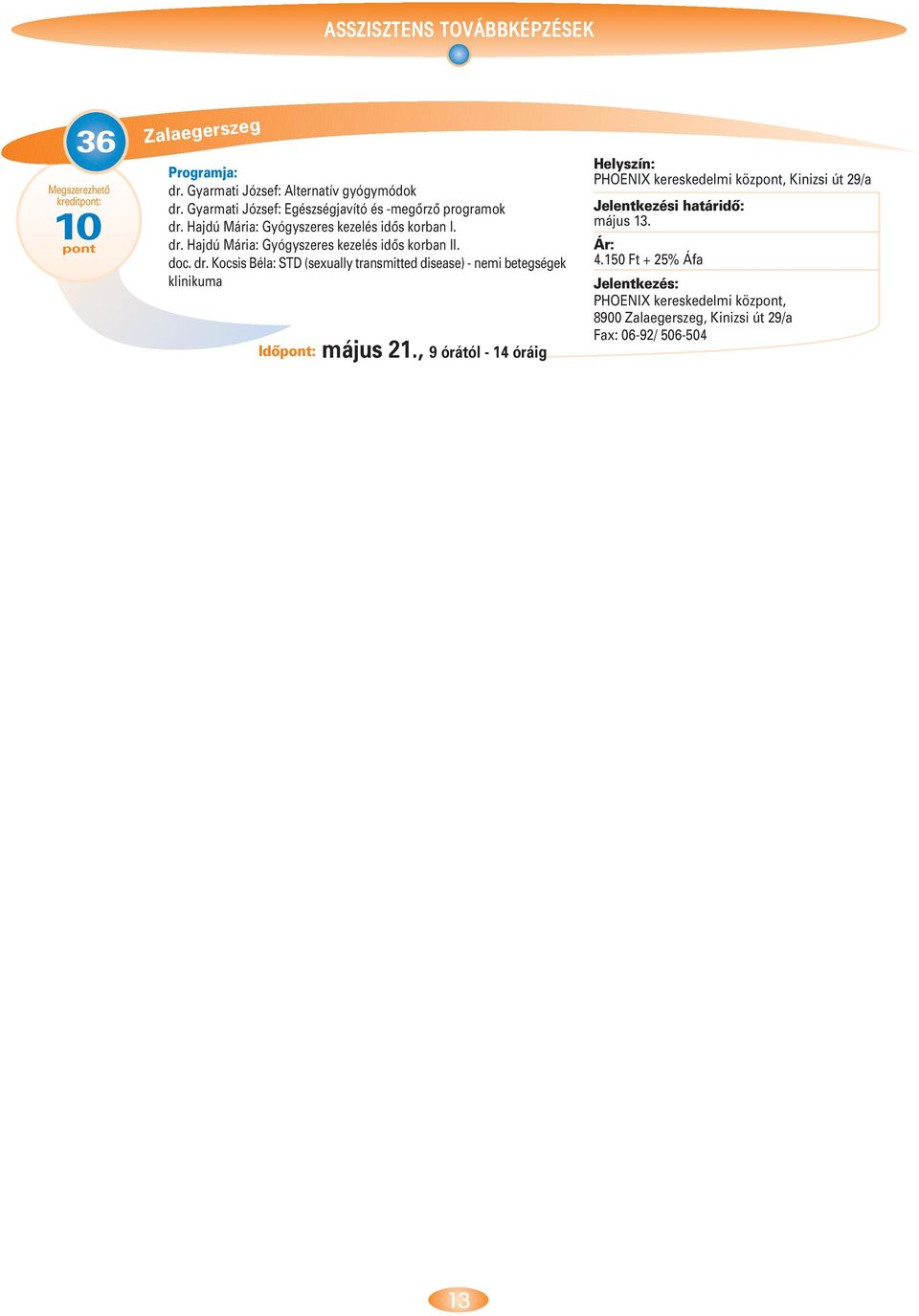 doc. dr. Kocsis Béla: STD (sexually transmitted disease) - nemi betegségek klinikuma Idô: május 21.