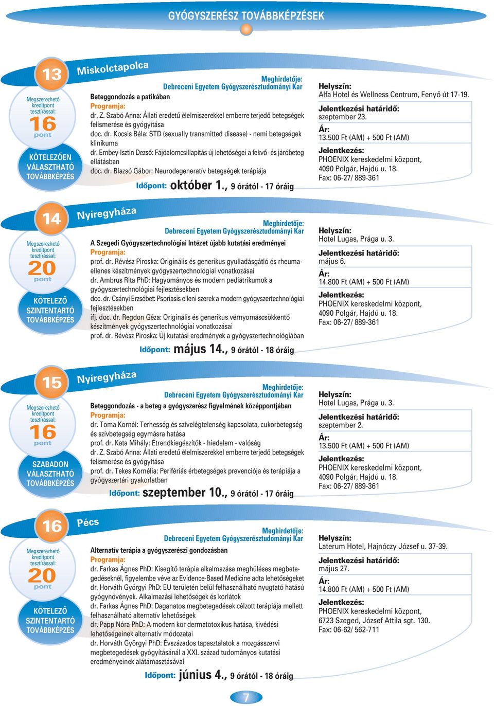 , 9 órától - 17 óráig A Szegedi Gyógyszertechnológiai Intézet újabb kutatási eredményei prof. dr.