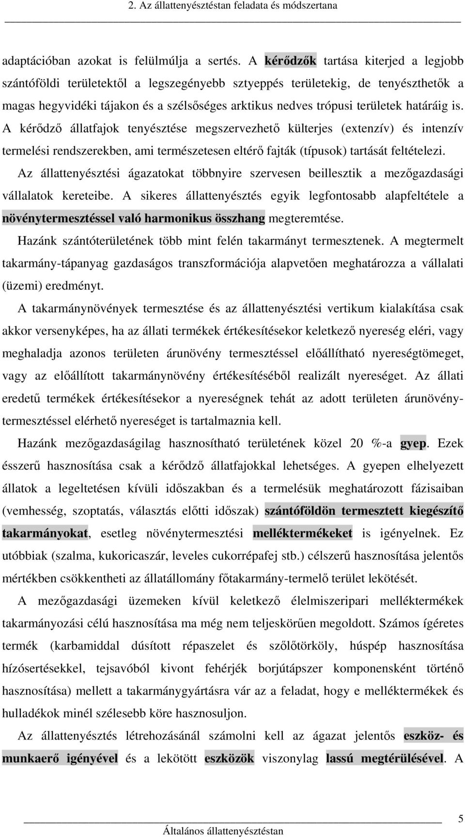 határáig is. A kérődző állatfajok tenyésztése megszervezhető külterjes (extenzív) és intenzív termelési rendszerekben, ami természetesen eltérő fajták (típusok) tartását feltételezi.