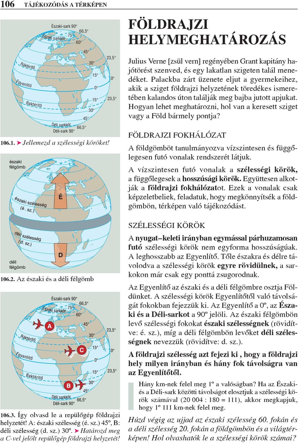 Határozd meg a C-vel jelölt repülõgép földrajzi helyzetét! FÖLDRAJZI HELYMEGHATÁROZÁS Julius Verne [zsül vern] regényében Grant kapitány hajótörést szenved, és egy lakatlan szigeten talál menedéket.