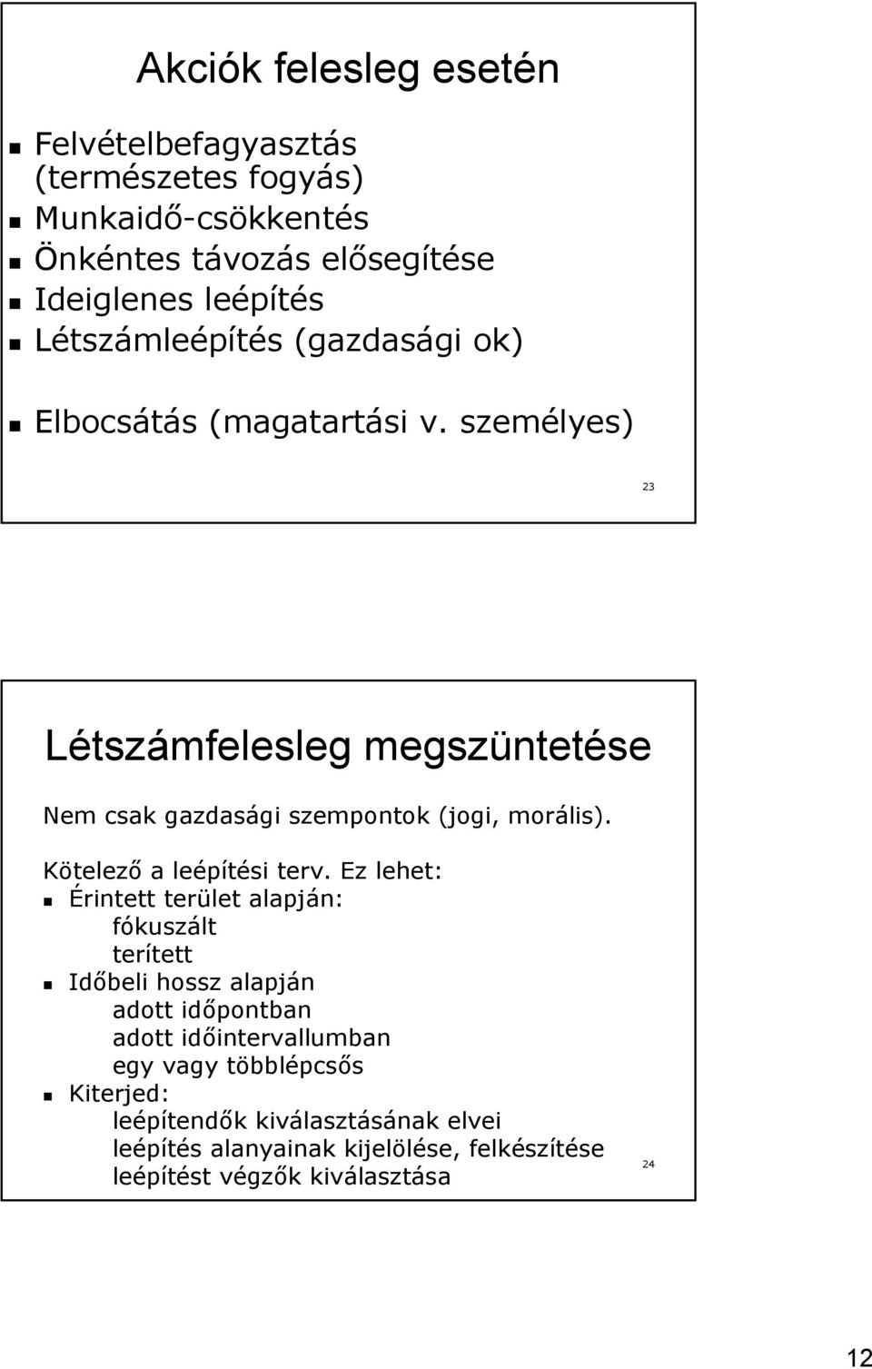 személyes) 23 Létszámfelesleg megszüntetése Nem csak gazdasági szempontok (jogi, morális). Kötelező a leépítési terv.