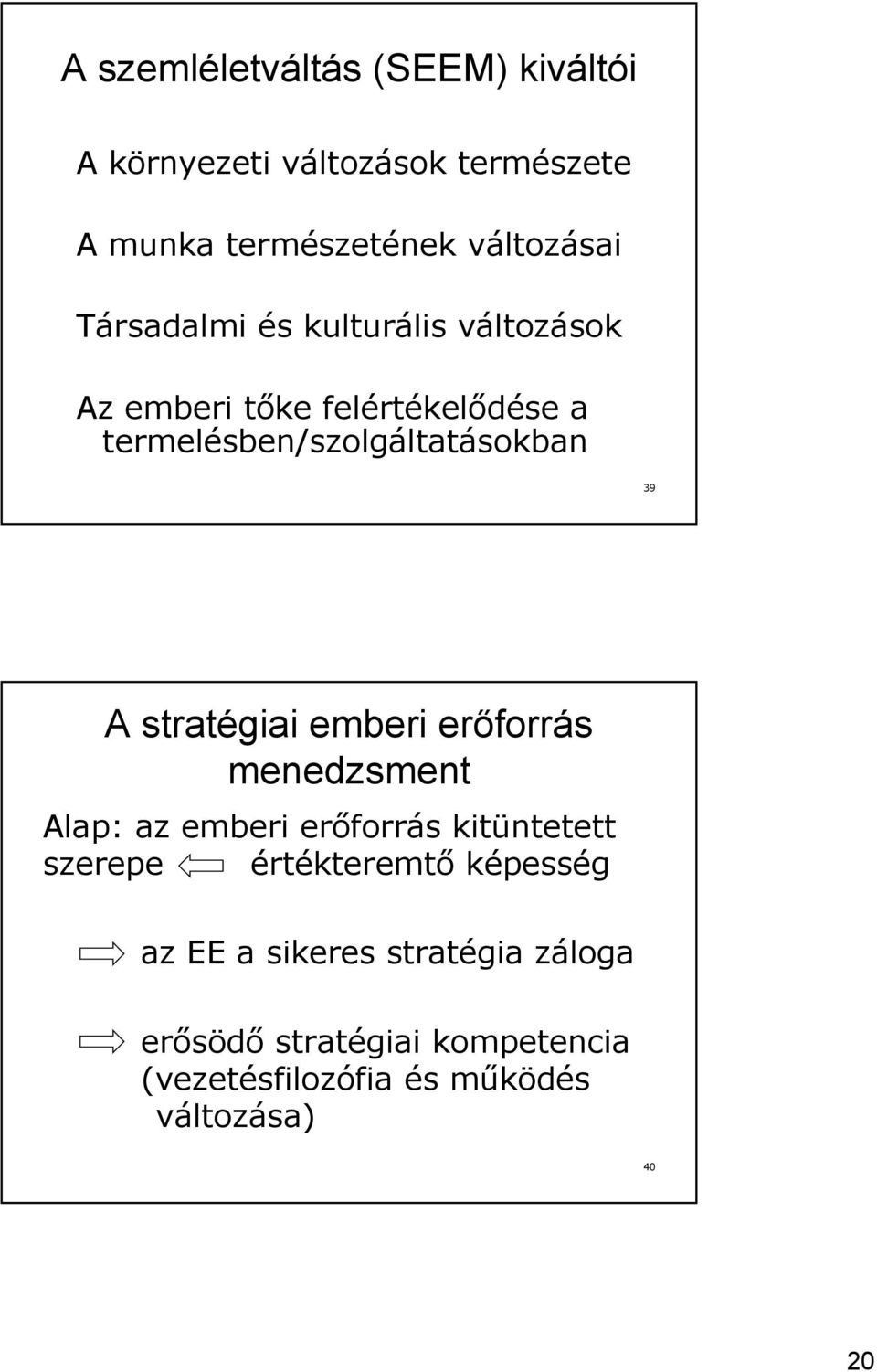 stratégiai emberi erőforrás menedzsment Alap: az emberi erőforrás kitüntetett szerepe értékteremtő