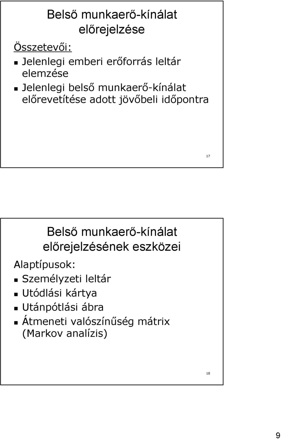 17 Belső munkaerő-kínálat előrejelzésének eszközei Alaptípusok: Személyzeti leltár