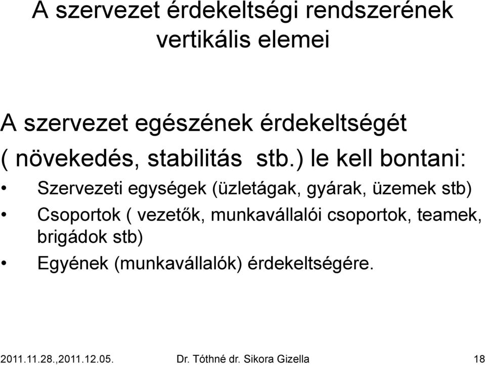 ) le kell bontani: Szervezeti egységek (üzletágak, gyárak, üzemek stb) Csoportok (