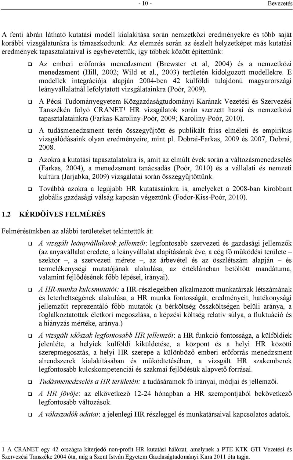 nemzetközi menedzsment (Hill, 2002; Wild et al., 2003) területén kidolgozott modellekre.