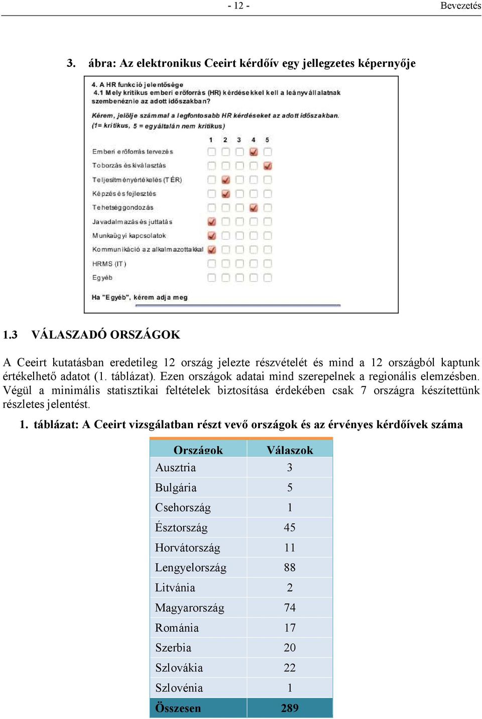 Ezen országok adatai mind szerepelnek a regionális elemzésben.