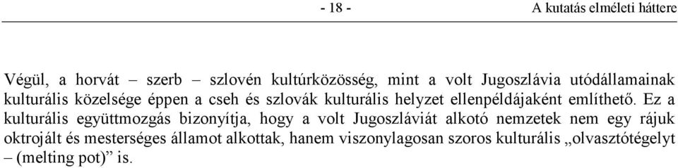 Ez a kulturális együttmozgás bizonyítja, hogy a volt Jugoszláviát alkotó nemzetek nem egy rájuk oktrojált