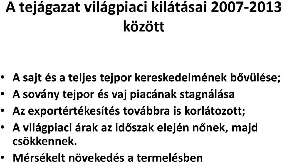 stagnálása Az exportértékesítés továbbra is korlátozott; A világpiaci