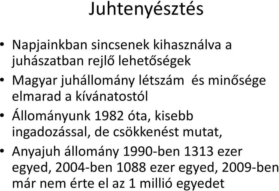 óta, kisebb ingadozással, de csökkenést mutat, Anyajuh állomány 1990-ben 1313