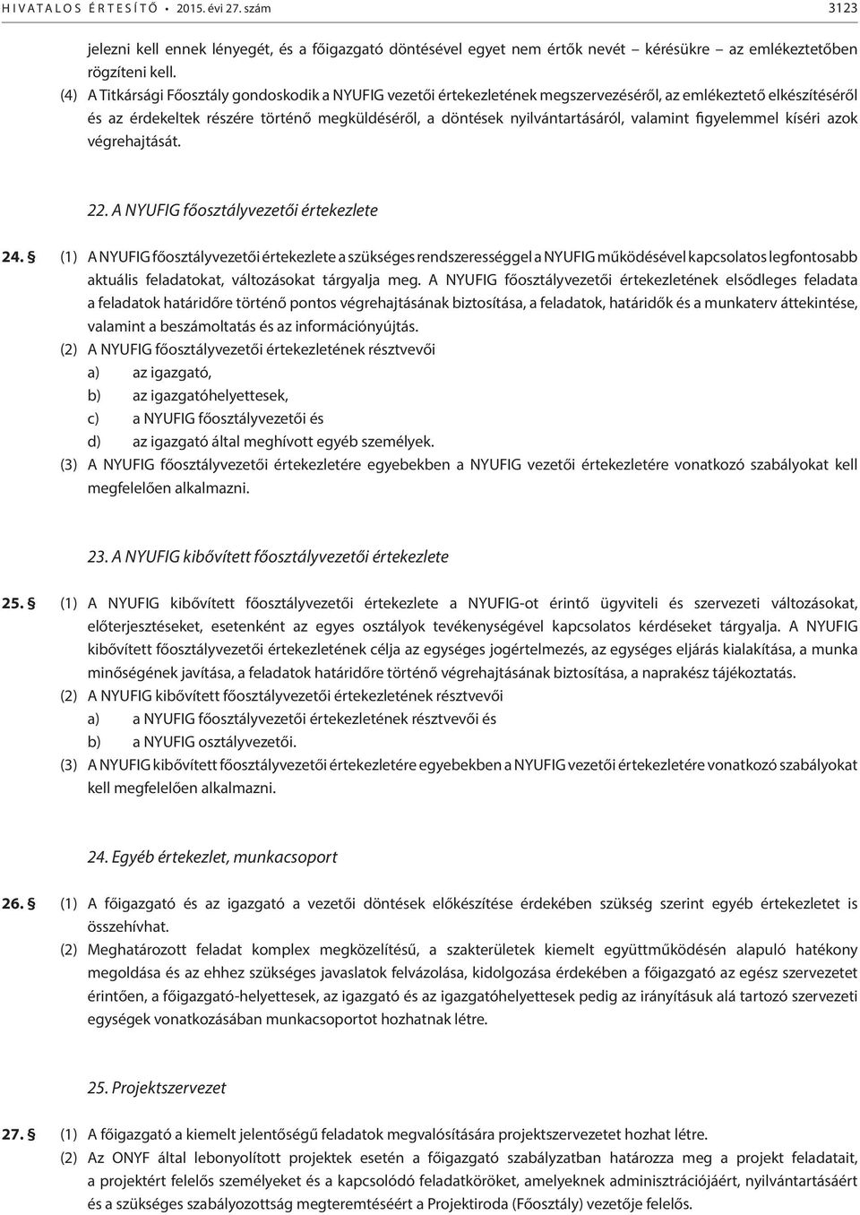 valamint figyelemmel kíséri azok végrehajtását. 22. A NYUFIG főosztályvezetői értekezlete 24.