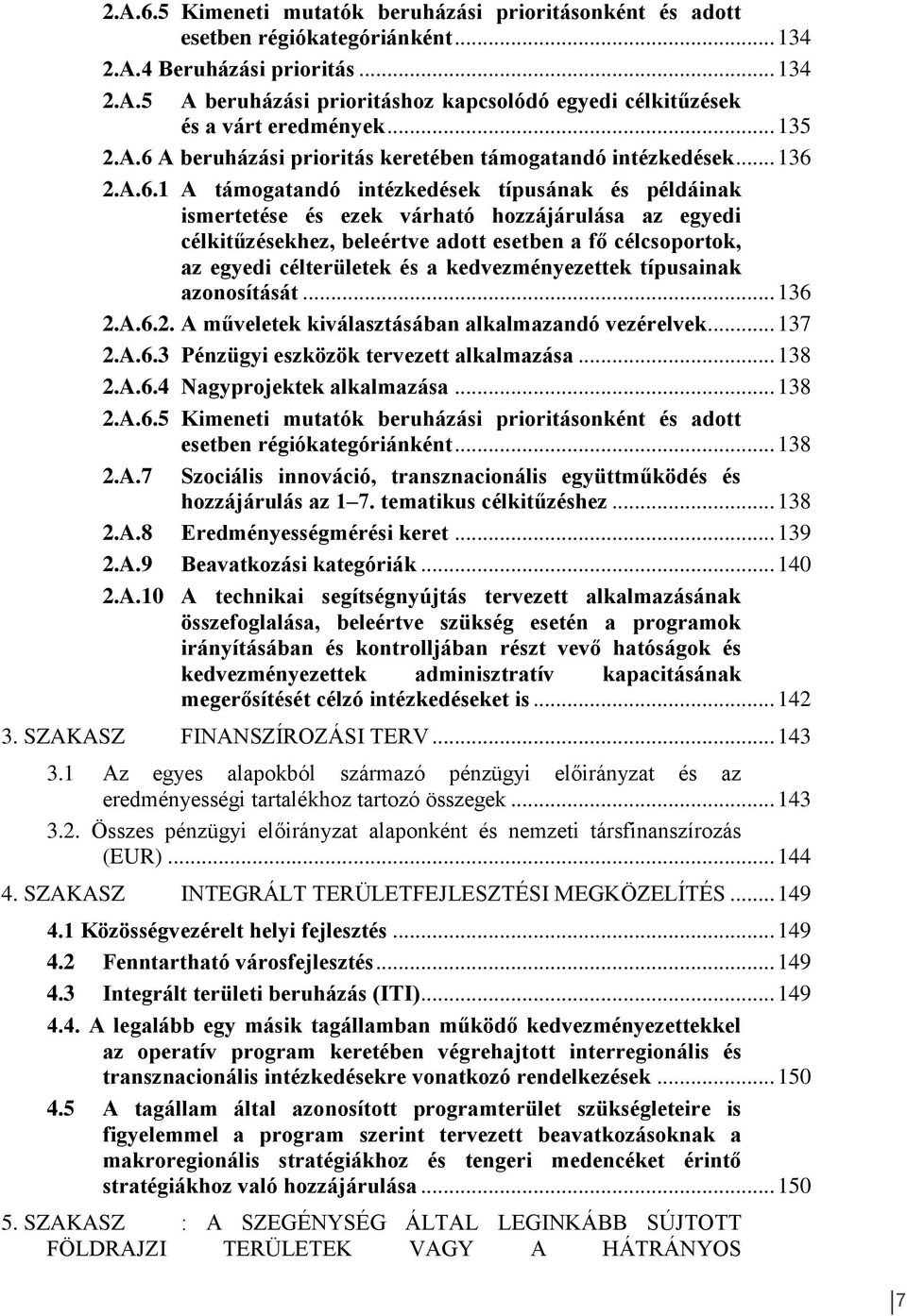 A beruházási prioritás keretében támogatandó intézkedések... 136 