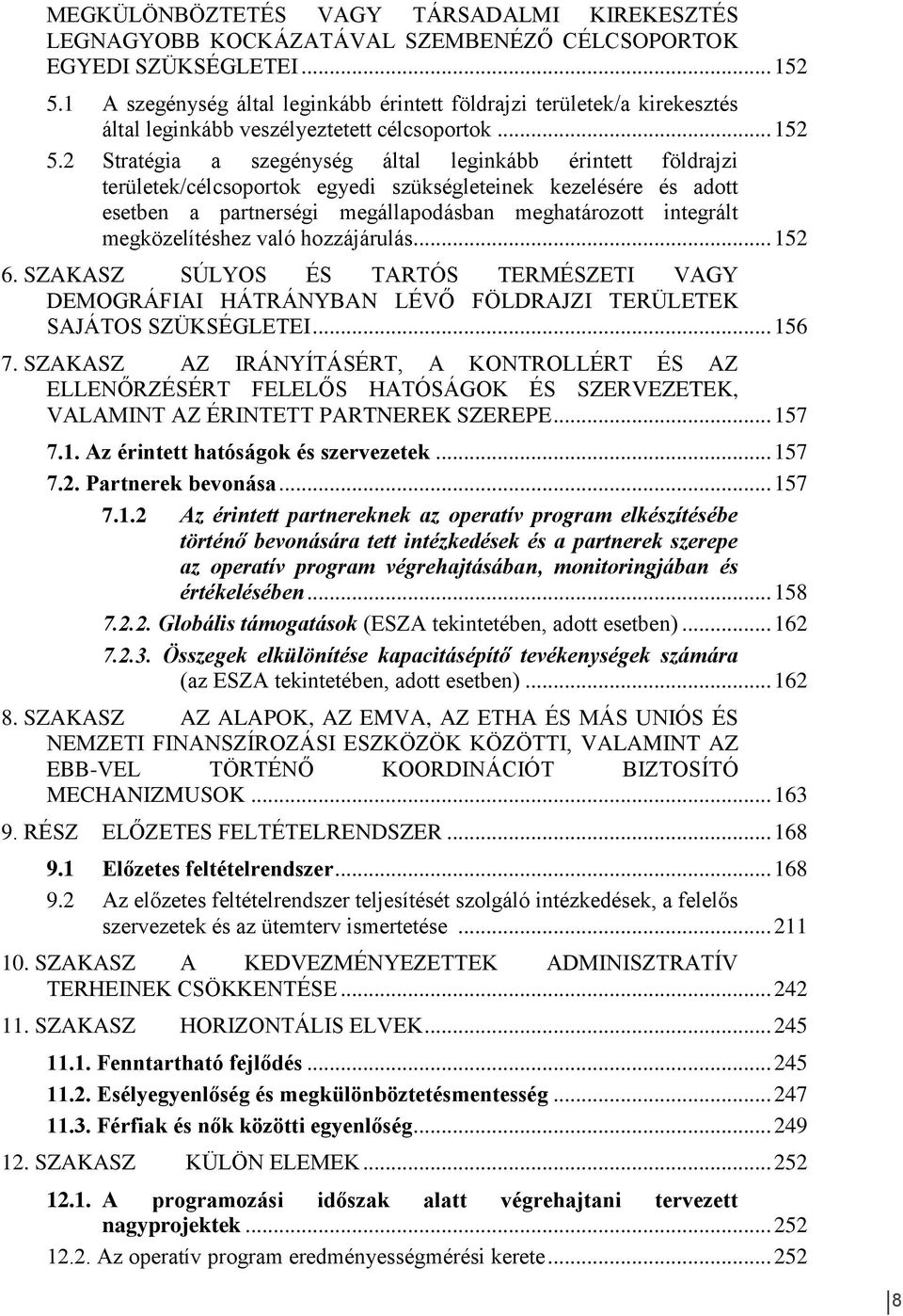 2 Stratégia a szegénység által leginkább érintett földrajzi területek/célcsoportok egyedi szükségleteinek kezelésére és adott esetben a partnerségi megállapodásban meghatározott integrált