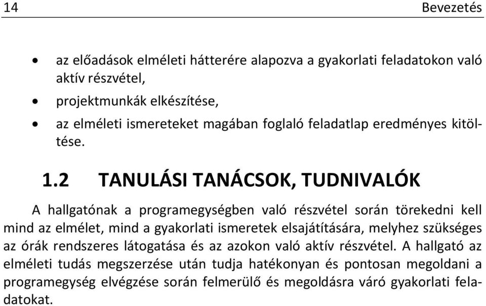 2 TANULÁSI TANÁCSOK, TUDNIVALÓK A hallgatónak a programegységben való részvétel során törekedni kell mind az elmélet, mind a gyakorlati ismeretek