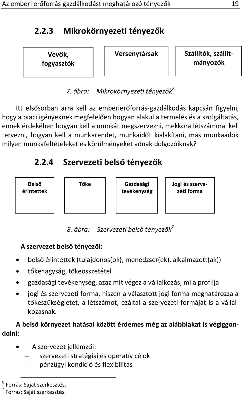 érdekében hogyan kell a munkát megszervezni, mekkora létszámmal kell tervezni, hogyan kell a munkarendet, munkaidőt kialakítani, más munkaadók milyen munkafeltételeket és körülményeket adnak