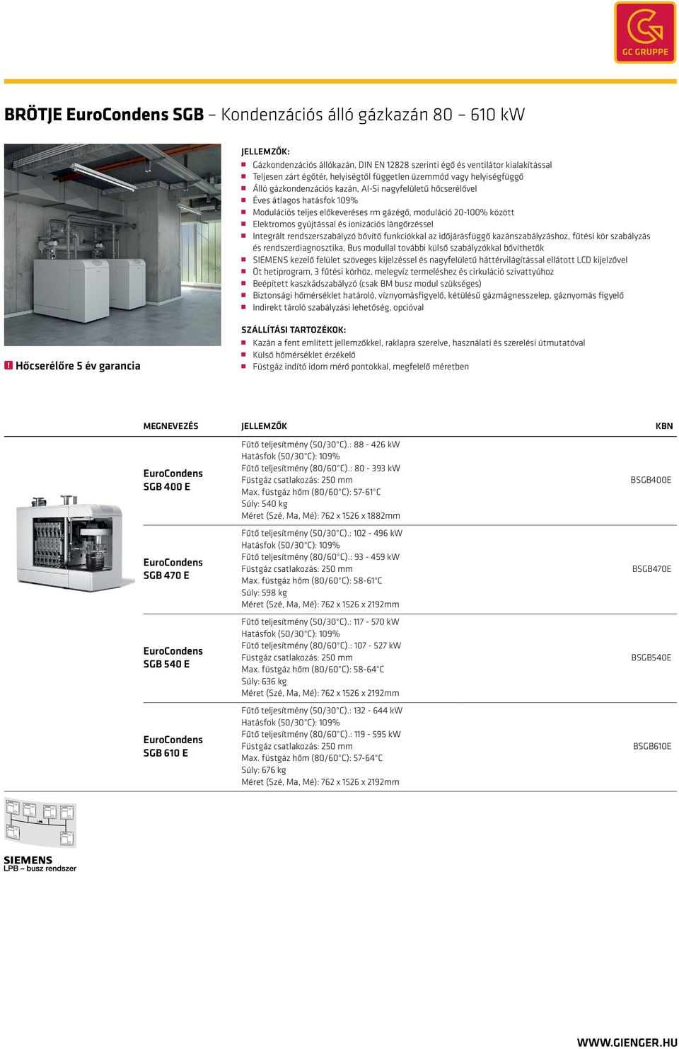 ionizációs lángőrzéssel Integrált rendszerszabályzó bővítő funkciókkal az időjárásfüggő kazánszabályzáshoz, fűtési kör szabályzás és rendszerdiagnosztika, Bus modullal további külső szabályzókkal