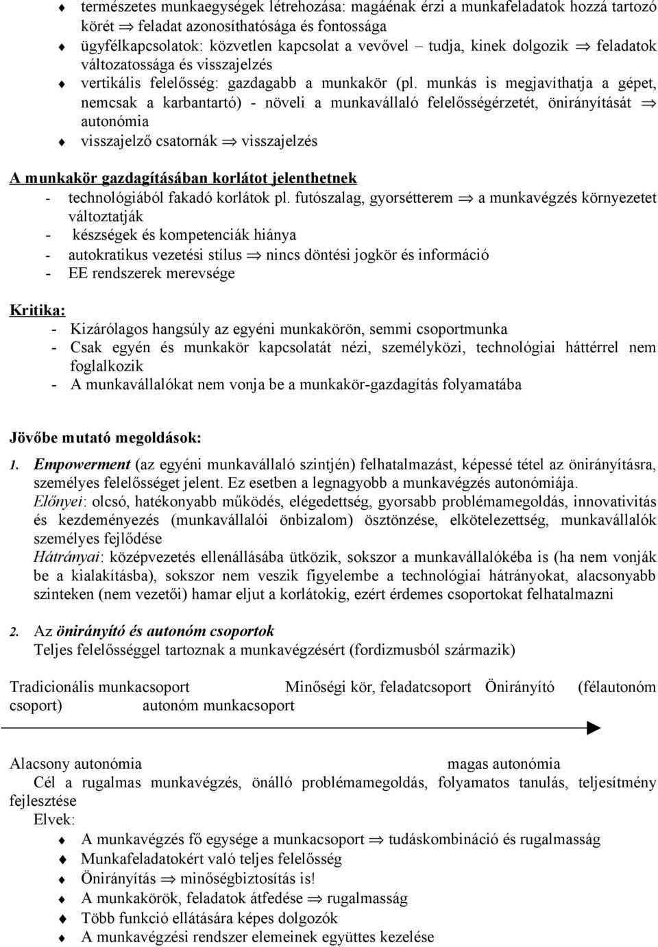 munkás is megjavíthatja a gépet, nemcsak a karbantartó) - növeli a munkavállaló felelősségérzetét, önirányítását autonómia visszajelző csatornák visszajelzés A munkakör gazdagításában korlátot