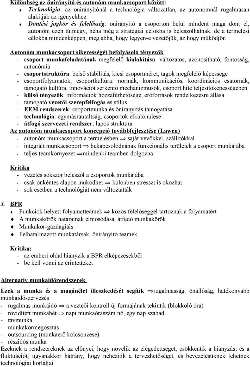 hogy működjön Autonóm munkacsoport sikerességét befolyásoló tényezők - csoport munkafeladatának megfelelő kialakítása: változatos, azonosítható, fontosság, autonómia - csoportstruktúra: belső