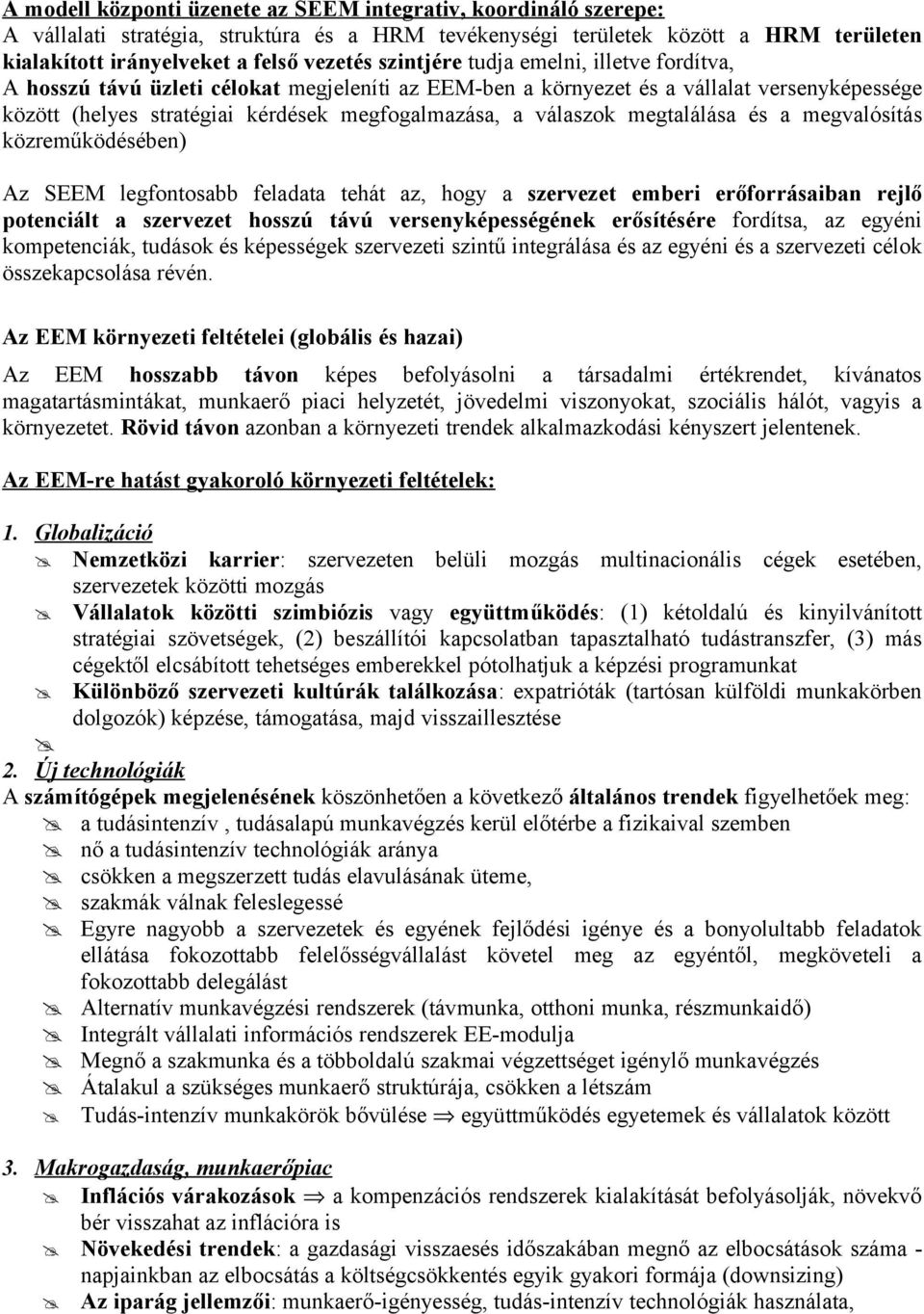 megtalálása és a megvalósítás közreműködésében) Az SEEM legfontosabb feladata tehát az, hogy a szervezet emberi erőforrásaiban rejlő potenciált a szervezet hosszú távú versenyképességének erősítésére